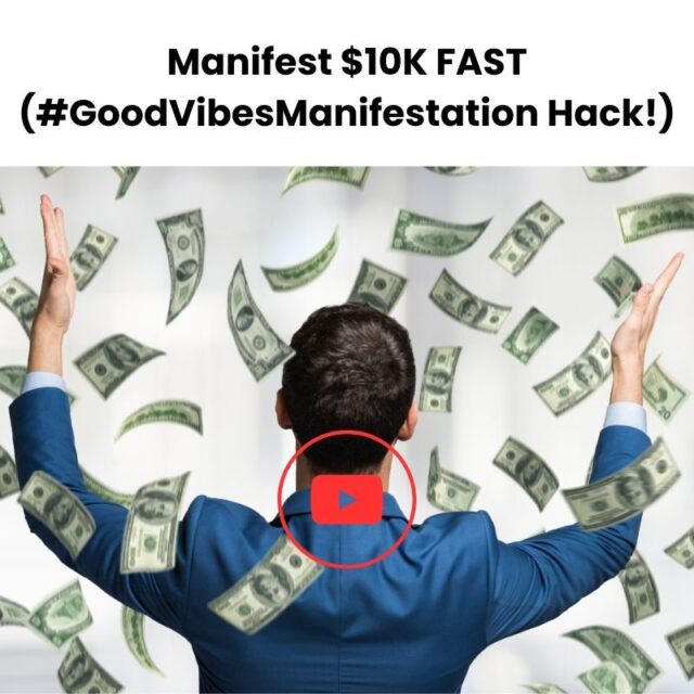 Manifest $10K FAST (#GoodVibesManifestation Hack!)